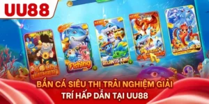 Bắn Cá Siêu Thị - Trải Nghiệm Giải Trí Hấp Dẫn Tại UU88