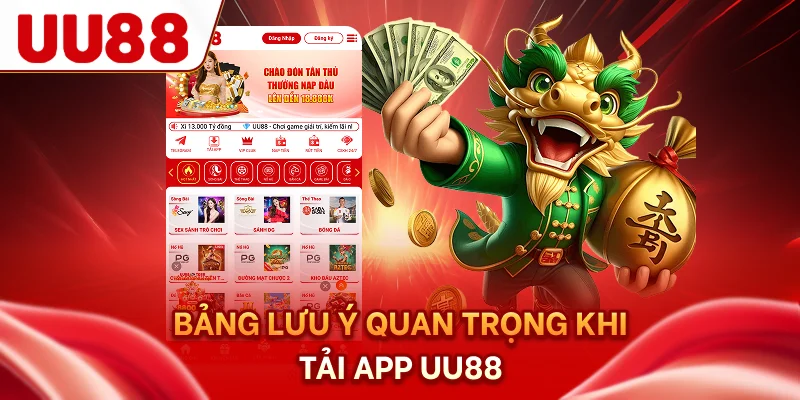 Bảng lưu ý quan trọng khi tải app UU88