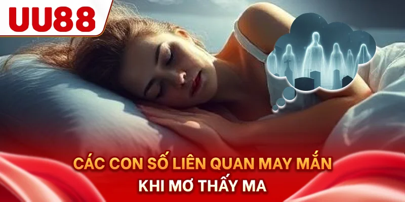 Các con số liên quan, may mắn khi mơ thấy ma