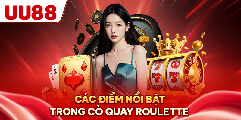 Các điểm nổi bật trong cò quay Roulette
