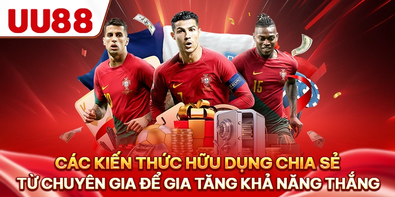 Các kiến thức hữu dụng chia sẻ từ chuyên gia để gia tăng khả năng thắng