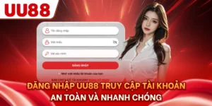 Đăng Nhập UU88 - Truy Cập Tài Khoản An Toàn Và Nhanh Chóng