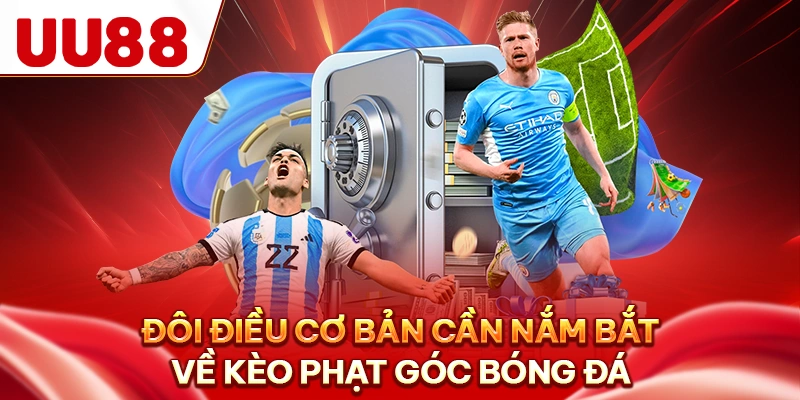 Đôi điều cơ bản cần nắm bắt về kèo phạt góc bóng đá