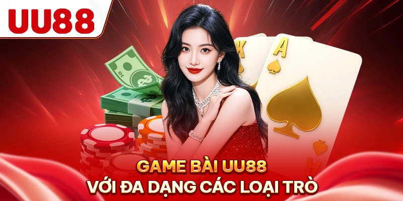 Game bài UU88 với đa dạng các loại trò