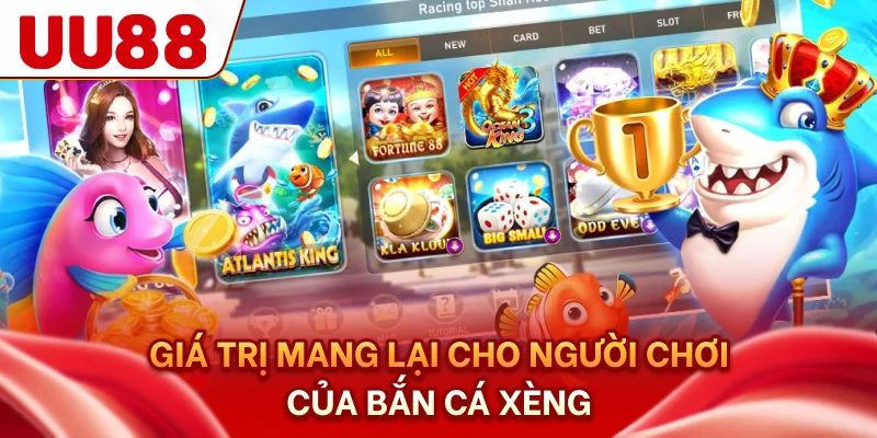 Giá trị mang lại cho người chơi của bắn cá xèng