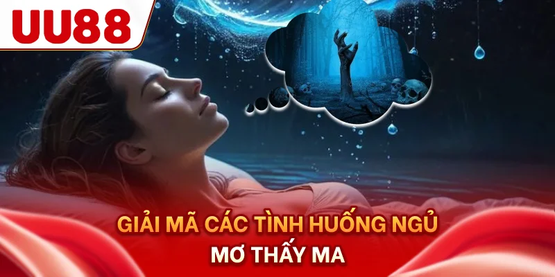 Giải mã các tình huống ngủ mơ thấy ma