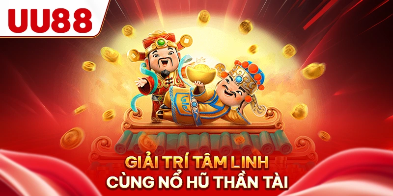 Giải trí tâm linh cùng Nổ hũ thần tài