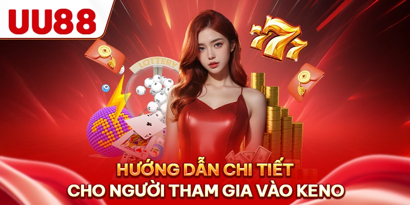 Hướng dẫn chi tiết cho người tham gia vào keno