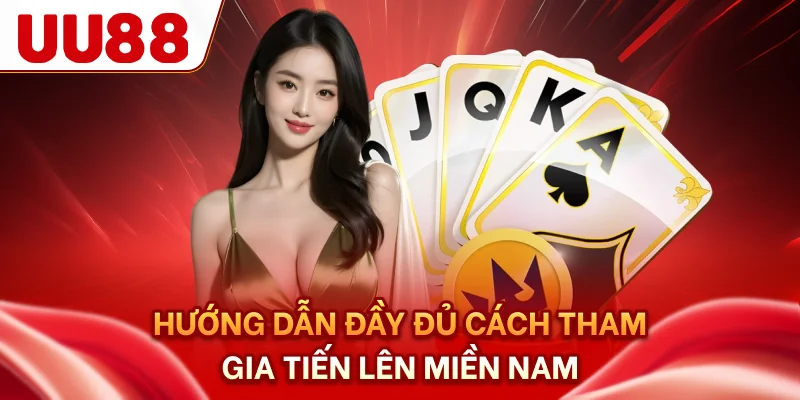 Hướng dẫn đầy đủ cách tham gia tiến lên miền nam