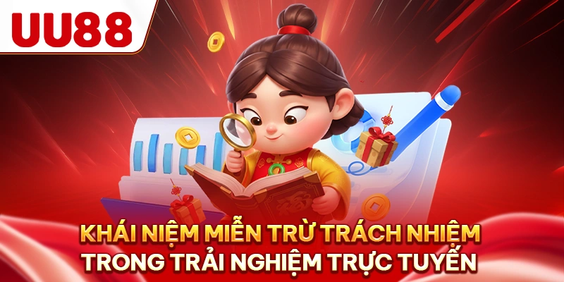 Khái niệm miễn trừ trách nhiệm trong trải nghiệm trực tuyến