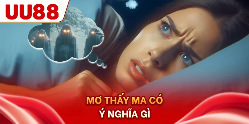 Mơ thấy ma có ý nghĩa gì?