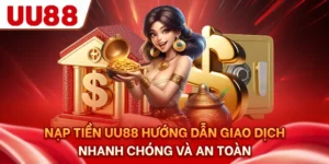 Nạp Tiền UU88 - Hướng Dẫn Giao Dịch Nhanh Chóng Và An Toàn