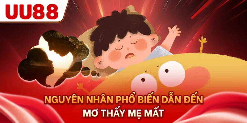 Nguyên nhân phổ biến dẫn đến mơ thấy mẹ mất