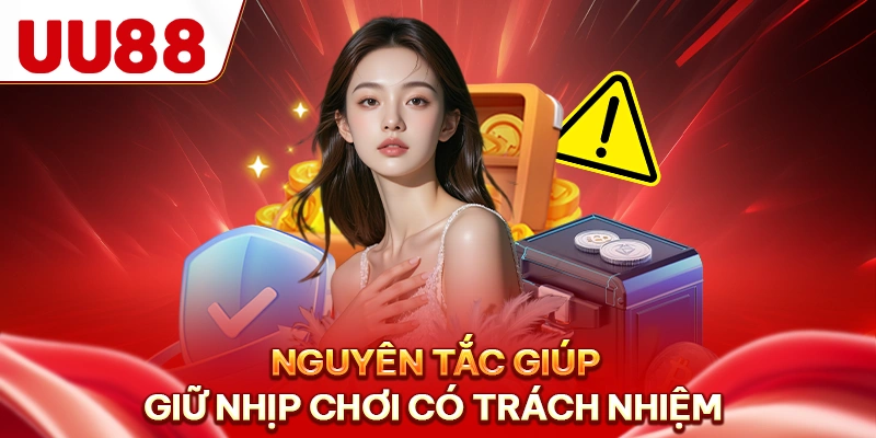 Nguyên tắc giúp giữ nhịp chơi có trách nhiệm