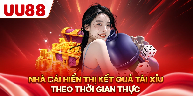 Nhà cái hiển thị kết quả tài xỉu theo thời gian thực