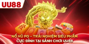 Nổ Hũ PG - Trải Nghiệm Siêu Phẩm Cực Đỉnh Tại Sảnh Chơi UU88