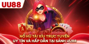 Nổ Hũ Tài Xỉu Trực Tuyến Uy Tín Và Hấp Dẫn Tại sảnh UU88