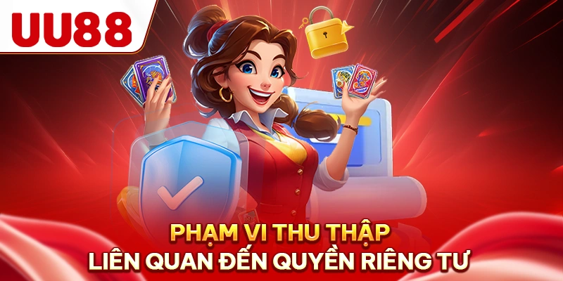 Phạm vi thu thập liên quan đến quyền riêng tư
