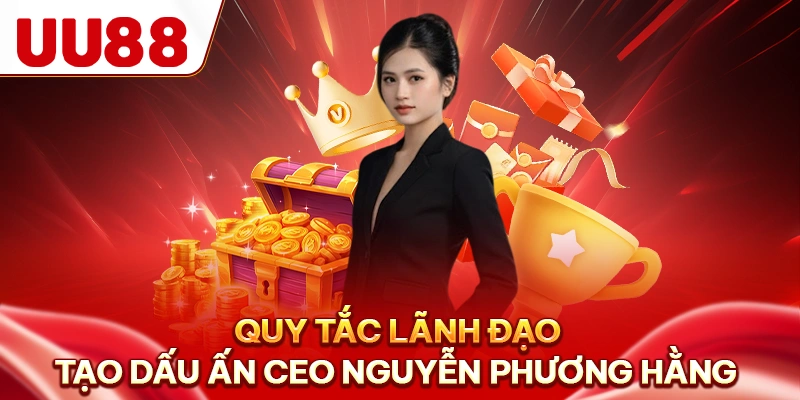 Quy tắc lãnh đạo tạo dấu ấn CEO Nguyễn Phương Hằng