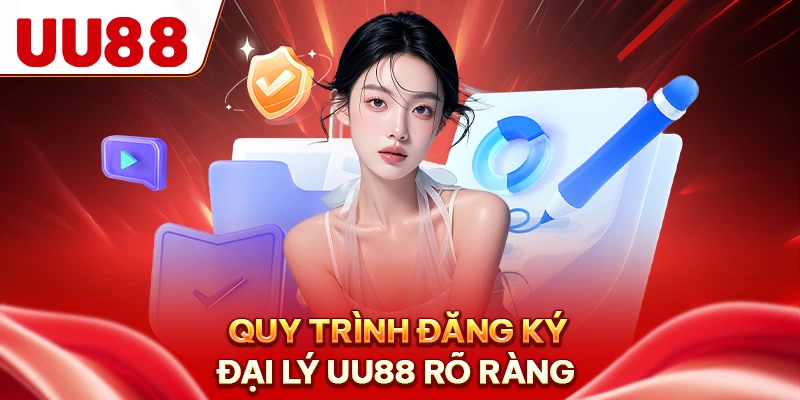 Quy trình đăng ký đại lý UU88 rõ ràng