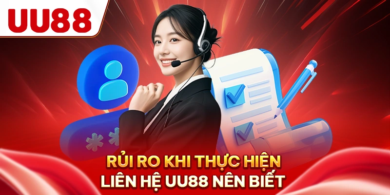 Rủi ro khi thực hiện liên hệ UU88 nên biết