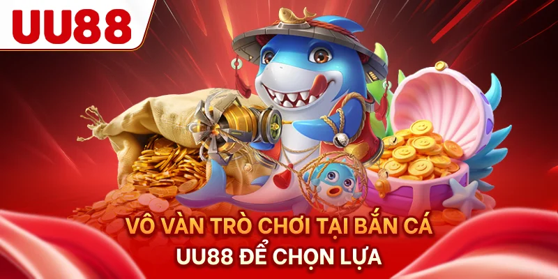 Vô vàn trò chơi tại bắn cá UU88 để chọn lựa