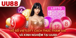 Xổ Số Vietlott - Cách Thức Tham Gia Và Kinh Nghiệm Tại UU88